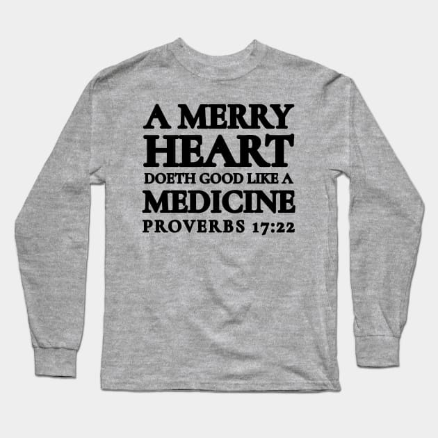 Proverbs 17-22 A Merry Heart Doeth Good Long Sleeve T-Shirt by BubbleMench